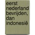 Eerst Nederland bevrijden, dan Indonesië