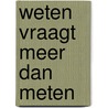 Weten vraagt meer dan meten by Sanne Bloemink