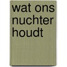 Wat ons nuchter houdt door Roland Levy