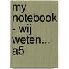 My notebook - Wij weten... A5 by Unknown
