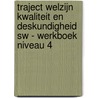 Traject Welzijn Kwaliteit en deskundigheid SW - Werkboek niveau 4 door Onbekend