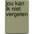 Jou kan ik niet vergeten