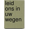 Leid ons in Uw wegen door J.D. Heemskerk