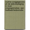 Routine zorggegevens uit de wijkverpleging in NIVEL Zorgregistraties: Een haalbaarheidsstudie door S.M. van Rooden