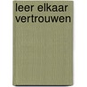 Leer elkaar vertrouwen by G. Bruinooge-Vat