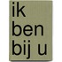 Ik ben bij u
