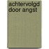 Achtervolgd door angst