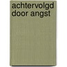 Achtervolgd door angst by Lonneke van Noije