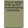 Zorg en welzijn vmbo gt 2017 examentraining - combinatie door Onbekend