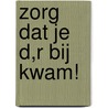 Zorg dat je d,r bij kwam! by Thom Rensing