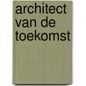Architect van de toekomst by Jan Nekkers