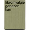 Fibromyalgie Genezen kán door Johann J.A. Prof. Dr. J.A. Bauer