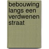 Bebouwing langs een verdwenen straat by Jeroen van der Kamp