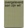 Overgeleverd aan zijn wil door Kimberly Kaye Terry