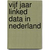 Vijf jaar Linked Data in Nederland by Frits de Jong