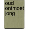 Oud ontmoet jong door Yolanda Schrijver