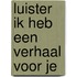 Luister ik heb een verhaal voor je