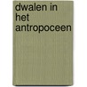 Dwalen in het antropoceen by René ten Bos