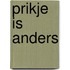 Prikje is anders