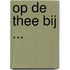 Op de thee bij ...