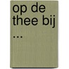 Op de thee bij ... by Bernique Touw