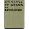 Over een draak met laagtevrees en pannenkoeken door Harald Timmer