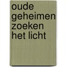 Oude Geheimen zoeken het Licht door Piter van der Woude
