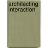 Architecting Interaction door Stephanie Akkaoui Hughes