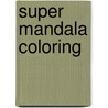 Super mandala coloring by Unknown