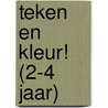 Teken en kleur! (2-4 jaar) by Unknown