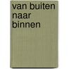 Van buiten naar binnen by Frank de Goede