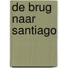 De brug naar Santiago door Guus Scholten