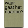 Waar gaat het naartoe? by Hoite Slagter