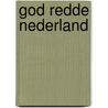 God redde Nederland by J. Kuiper