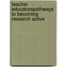 Teacher educatorspathways to becoming research active by Peter Lorist