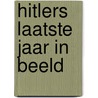 Hitlers laatste jaar in beeld door Perry Pierik