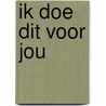 Ik doe dit voor jou by Didi van der Plas
