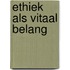 Ethiek als vitaal belang
