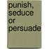 Punish, seduce or persuade