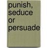 Punish, seduce or persuade by H.B.M. Leeuw