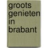 Groots genieten in Brabant