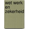Wet werk en zekerheid by P.A. Hogewind-Wolters