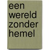 Een wereld zonder hemel by Veronica Rossi