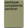 Werkboek competentie aanleren door DaniëL. Doorn