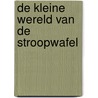 De kleine wereld van de stroopwafel door Ulrike Schmidt