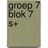Groep 7 blok 7 S+