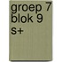 groep 7 blok 9 S+