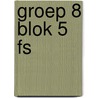 Groep 8 blok 5 FS door A. van Gool