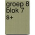 groep 8 blok 7 S+