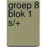 groep 8 blok 1 S/+ door A. van Gool